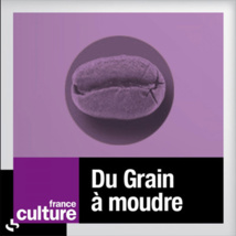 « Du Grain à moudre » / France Culture