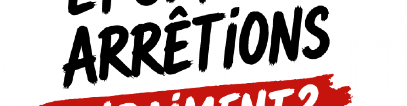 Et si nous arrêtions vraiment ? 
